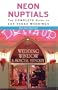 Neon Nuptials: The Complete Guide to Las Vegas Weddings
