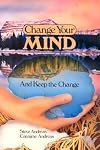 Change Your Mind-And Keep the Change : Advanced NLP Submodalities Interventions