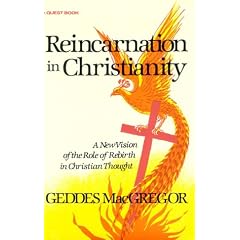 Reincarnation in Christianity: A New Vision Of the Role Of Rebirth in Christian Thought