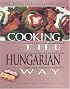 Cooking the Hungarian Way: Revised and Expanded to Include New Low-Fat and Vegetarian Recipes (Easy Menu Ethnic Cookbooks)