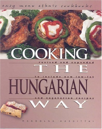 Cooking the Hungarian Way: Revised and Expanded to Include New Low-Fat and Vegetarian Recipes (Easy Menu Ethnic Cookbooks)