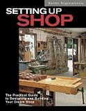 Setting Up Shop: The Practical Guide to Designing and Building Your Dream Shop by Sandor Nagyszalanczy