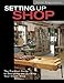 Setting Up Shop: The Practical Guide to Designing and Building Your