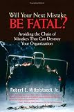 Will Your Next Mistake Be Fatal?: Avoiding the Chain of Mistakes That Can Destroy Your Organization