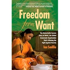 Freedom From Want: The Remarkable Success Story of BRAC, the Global Grassroots Organization That's Winning the Fight Aga