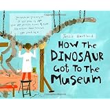 How the Dinosaur Got to the Museum