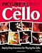 Picture Yourself Playing Cello: Step-by-Step Instruction for Playing the Cello (Book & DVD)