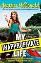 My Inappropriate Life: Some Material May Not Be Suitable for Small Children, Nuns, or Mature Adults