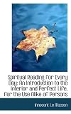 Spiritual Reading for Every Day: An Introduction to the Interior and Perfect Life, for the Use Alike