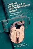 Coercive confinement in Ireland : patients, prisoners and penitents