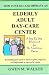 How to Start and Operate an Elderly Adult Day-Care Center