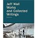Jeff Wall: Works and Collected Writings