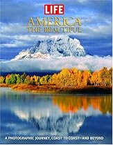 Life: America the Beautiful: A Photographic Journey, Coast to Coast-and Beyond (Life (Life Books))