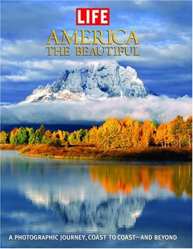 Life: America the Beautiful: A Photographic Journey, Coast to Coast-and Beyond (Life (Life Books))