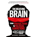 The Believing Brain: From Spiritual Faiths to Political Convictions � How We Construct Beliefs and Reinforce Them as Truths.