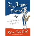 More More France Please: The Little Lusts and Secrets of Life in France [NEW UPDATED EDITION 100 NEW PAGES]