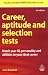 Career, Aptitude and Selection Tests: Match Your IQ, Personality and Abilities to Your Ideal Career (Career Aptitude and Selection Tests)