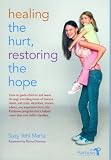 Healing the Hurt, Restoring the Hope: How to Guide Children and Teens Through Times of Divorce, Death, and Crisis with the Rainbows Approach