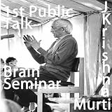 J. Krishnamurti Lecture Series: Brain Seminar 1