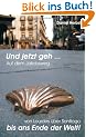 Und jetzt geh. Auf dem Jakobsweg ...: Auf dem Jakobsweg von Lourdes �ber Santiago bis ans Ende der Welt!