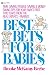 Best Bets for Babies: Time-Saving, Trouble-Saving, & Money-Saving Tips for Your Baby's First Two Years from the Real Experts-Parents!