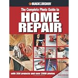 Black & Decker The Complete Photo Guide to Home Repair: with 350 Projects and 2000 Photos (Black & Decker Complete Photo Guide) ~ Editors of Creative...