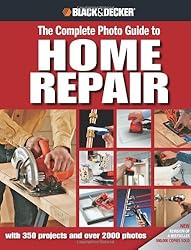 Black and Decker The Complete Photo Guide to Home Repair: with 350 Projects and 2000 Photos (Black and Decker Complete Photo Guide)