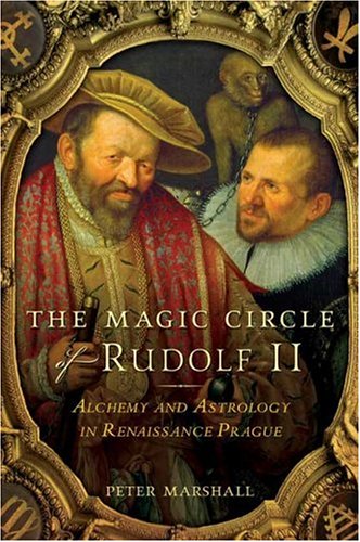 The Magic Circle of Rudolf II: Alchemy and Astrology in Renaissance Prague