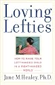 Loving Lefties: How to Raise Your Left-Handed Child in a Right-Handed World