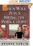 When Will Jesus Bring the Pork Chops?