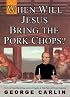 When Will Jesus Bring the Pork Chops?