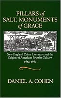 Pillars of Salt, Monuments of Grace: New England Crime Literature And the Origins of American Popular Culture, 1674-1860 (Commonwealth Center Studies in American Culture)