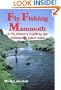 Fly Fishing Mammoth: A Fly Fishers Guide to the Mammoth Lakes Area
