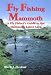 Fly Fishing Mammoth: A Fly Fisher's Guide to the Mammoth Lakes Area