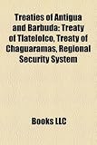 Treaties of Antigua and Barbuda: Treaty of Tlatelolco, Treaty of Chaguaramas, Regional Security System
