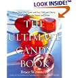 The Ultimate Candy Book: More than 700 Quick and Easy, Soft and Chewy, Hard and Crunchy Sweets and Treats by  Bruce Weinstein