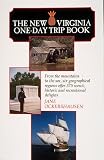 The New Virginia One-Day Trip Book: From the Mountains to the Sea, Six Geographical Regions Offer 375 Scenic, Historic and Recreational Delights