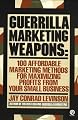 Guerrilla Marketing Weapons: 100 Affordable Marketing Methods (Plume)