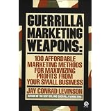 Guerrilla Marketing Weapons: 100 Affordable Marketing Methods