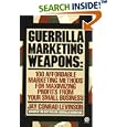 Guerrilla Marketing Weapons: 100 Affordable Marketing Methods