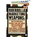Guerrilla Marketing Weapons: 100 Affordable Marketing Methods