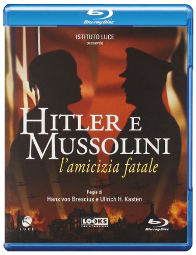 Hitler E Mussolini - L'Amicizia Fatale