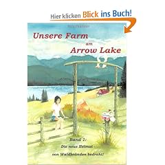 Unsere Farm am Arrow Lake: Band 1 - Die neue Heimat - von Waldbr�nden bedroht!