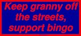 Keep granny off the streets, support bingo Large Bumper Sticker