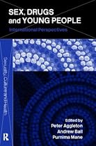 Sex, Drugs and Young People: International Perspectives (Sexuality, Health and Human Rights)