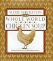 The Whole World Loves Chicken Soup: Recipes and Lore to Comfort Body and Soul