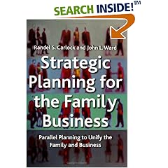 Strategic Planning for the Family Business: Parallel Planning to Unite the Family and Business