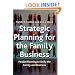 Strategic Planning for the Family Business: Parallel Planning to Unite the Family and Business