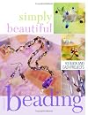Simply Beautiful Beading: 53 Quick and Easy Projects