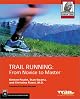 Trail Running: From Novice to Master (The Mountaineers Outdoor Expert Series)